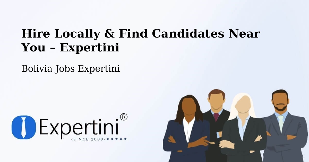Hire Locally in Bolivia – Find Qualified Candidates Near You - Bolivia Jobs Expertini